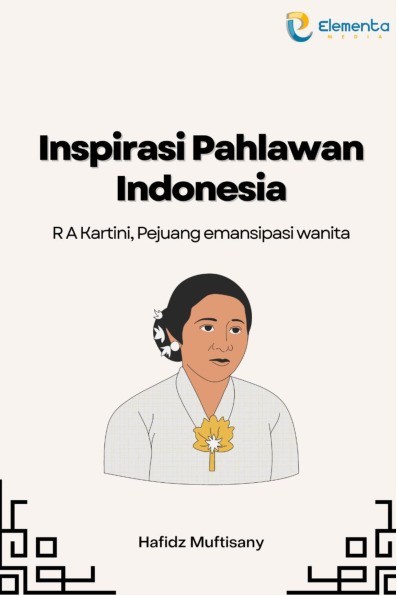 Inspirasi Pahlawan Indonesia : R A Kartini, Pejuang Emansipasi Wanita